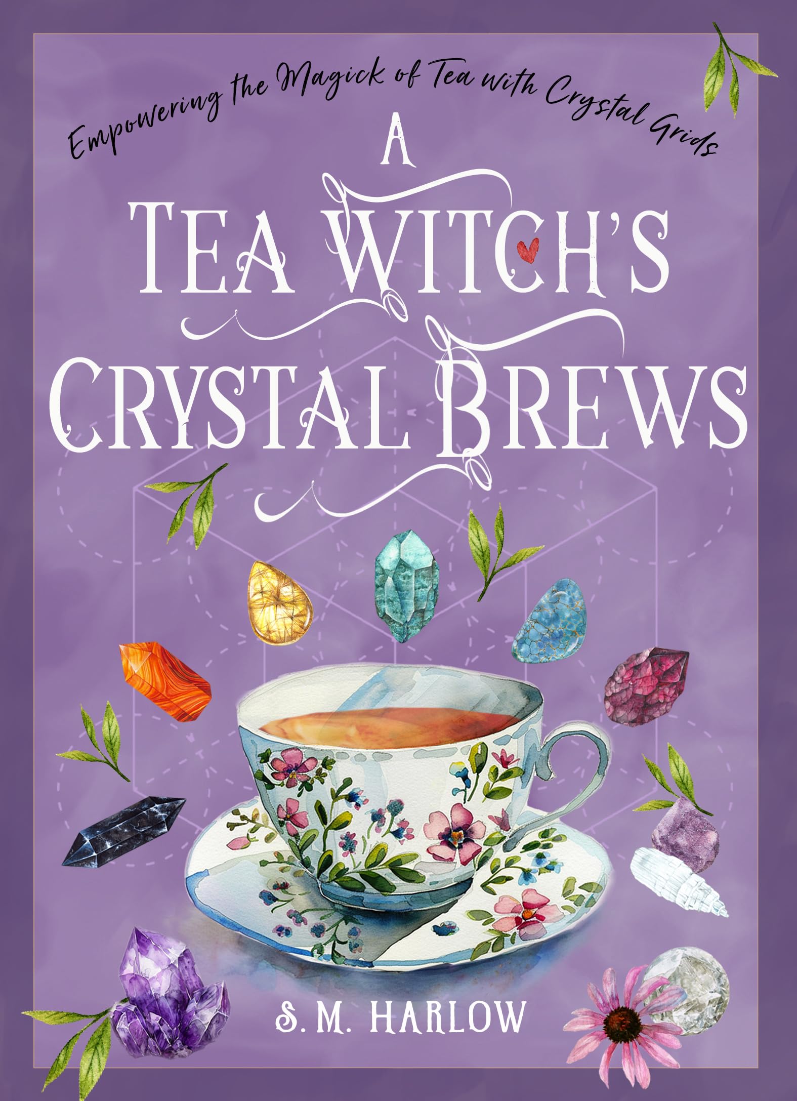 A Tea Witch's Crystal Brews : Empowering the Magick of Tea with Crystal Grids - Sold by Witch, Please!