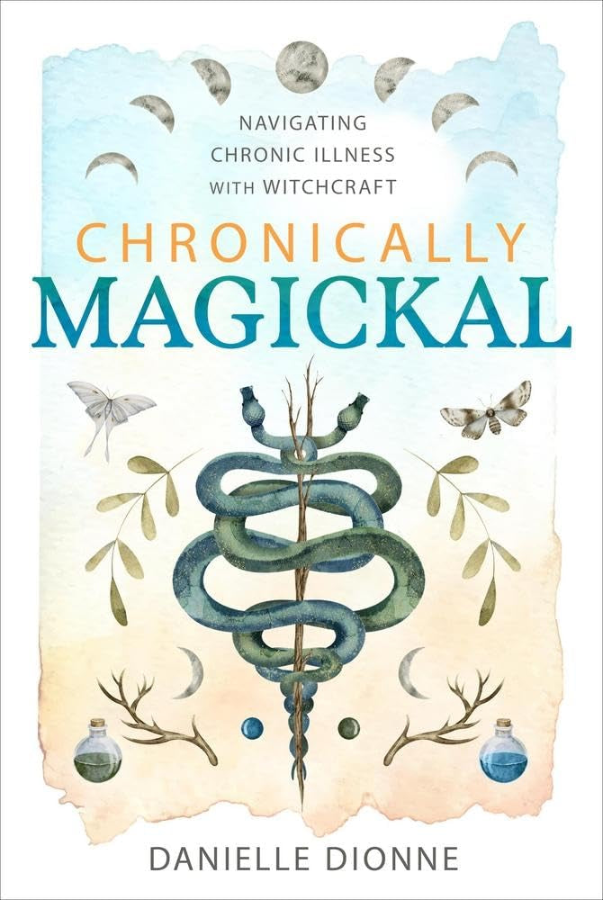 Chronically Magickal : Navigating Chronic Illness with Witchcraft