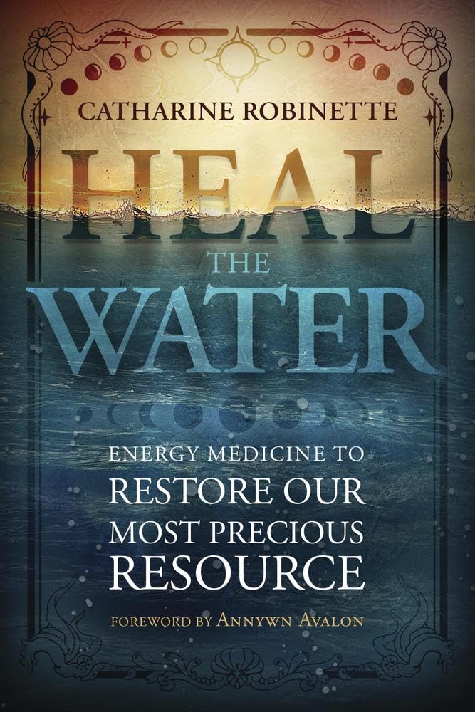 Heal the Water : Energy Medicine to Restore Our Most Precious Resource - Sold by Witch, Please!