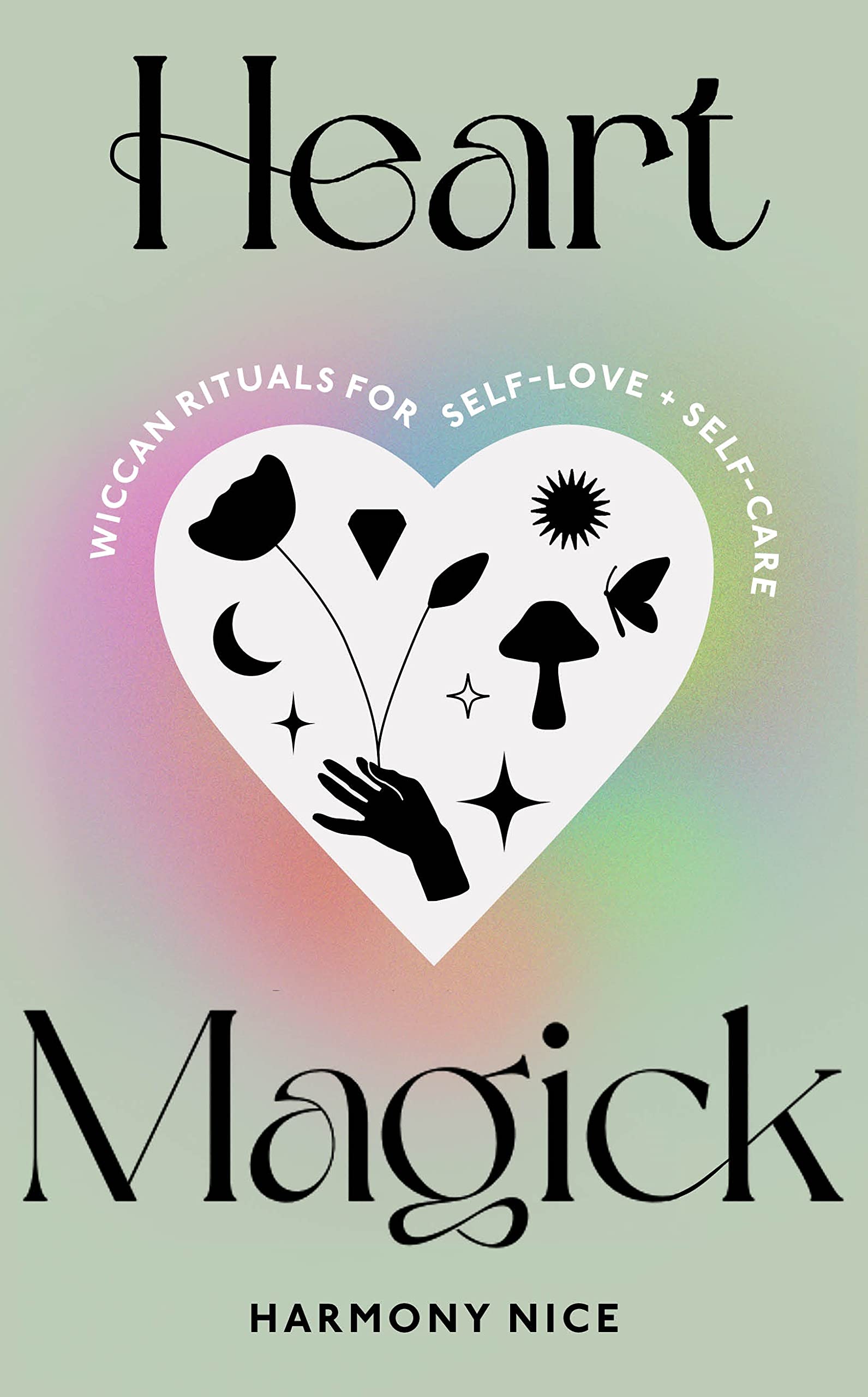 Heart Magick : Wiccan rituals for self-love and self-care