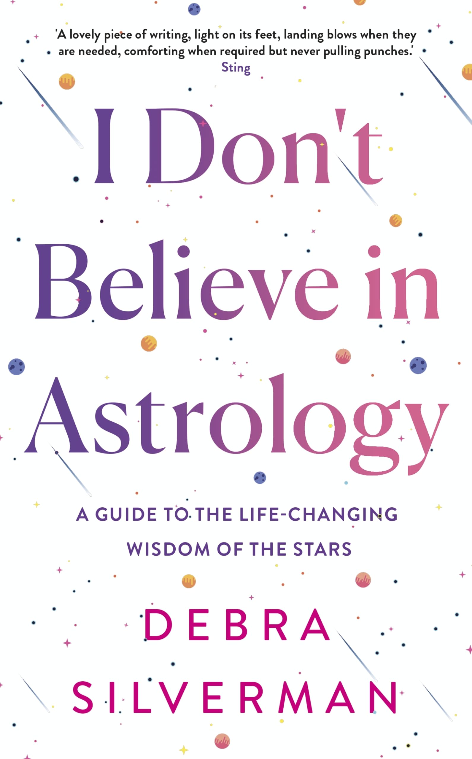 I Don't Believe in Astrology : A Guide to the Life-Changing Wisdom of the Stars - Sold by Witch, Please!