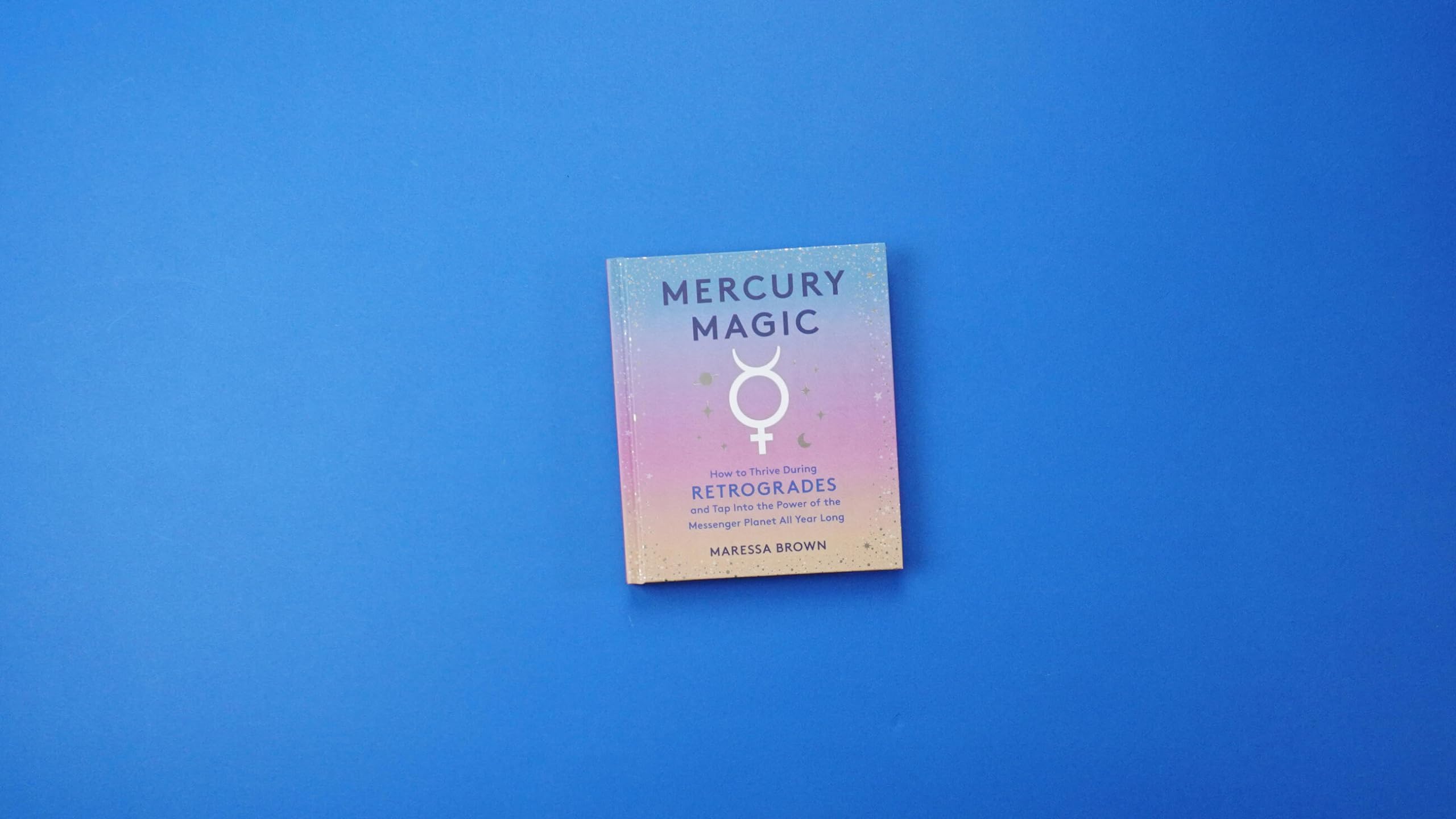 Mercury Magic : How to Thrive During Retrogrades and Tap Into the Power of the Messenger Planet All Year Long - Sold by Witch, Please!
