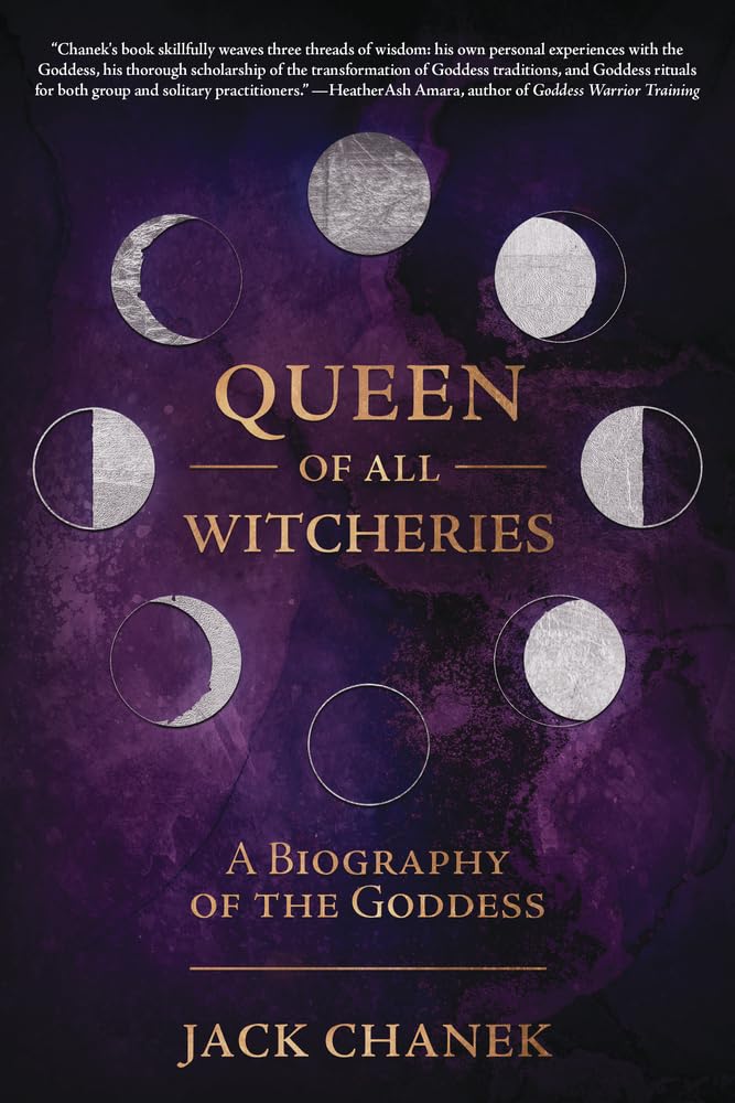 Queen of All Witcheries : A Biography of the Goddess