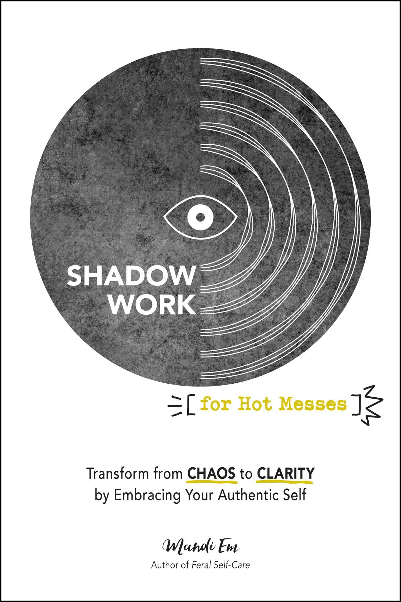 Shadow Work for Hot Messes : Transform from Chaos to Clarity by Embracing Your Authentic Self - Sold by Witch, Please!