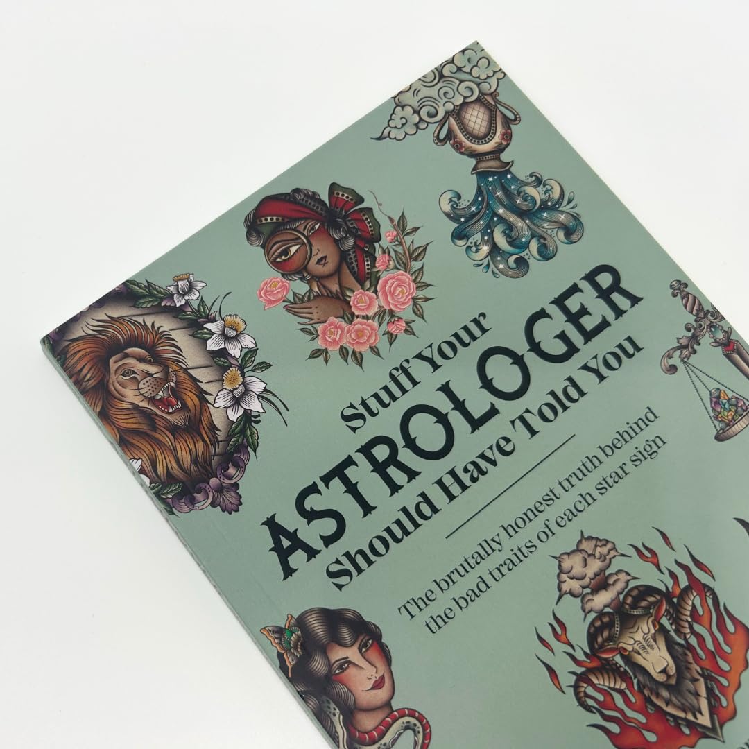 Stuff Your Astrologer Should Have Told You : The Brutally Honest Truth Behind the Bad Traits of Each Star Sign - Sold by Witch, Please!