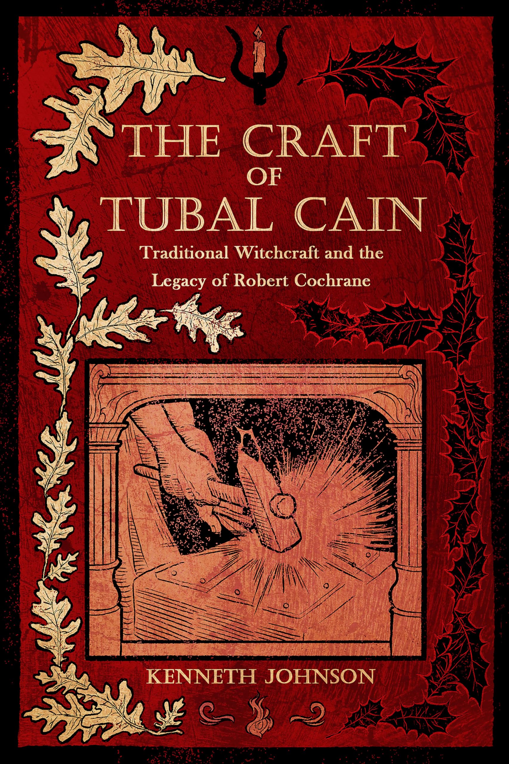 The Craft of Tubal Cain : Traditional Witchcraft and the Legacy of Robert Cochrane - Sold by Witch, Please!