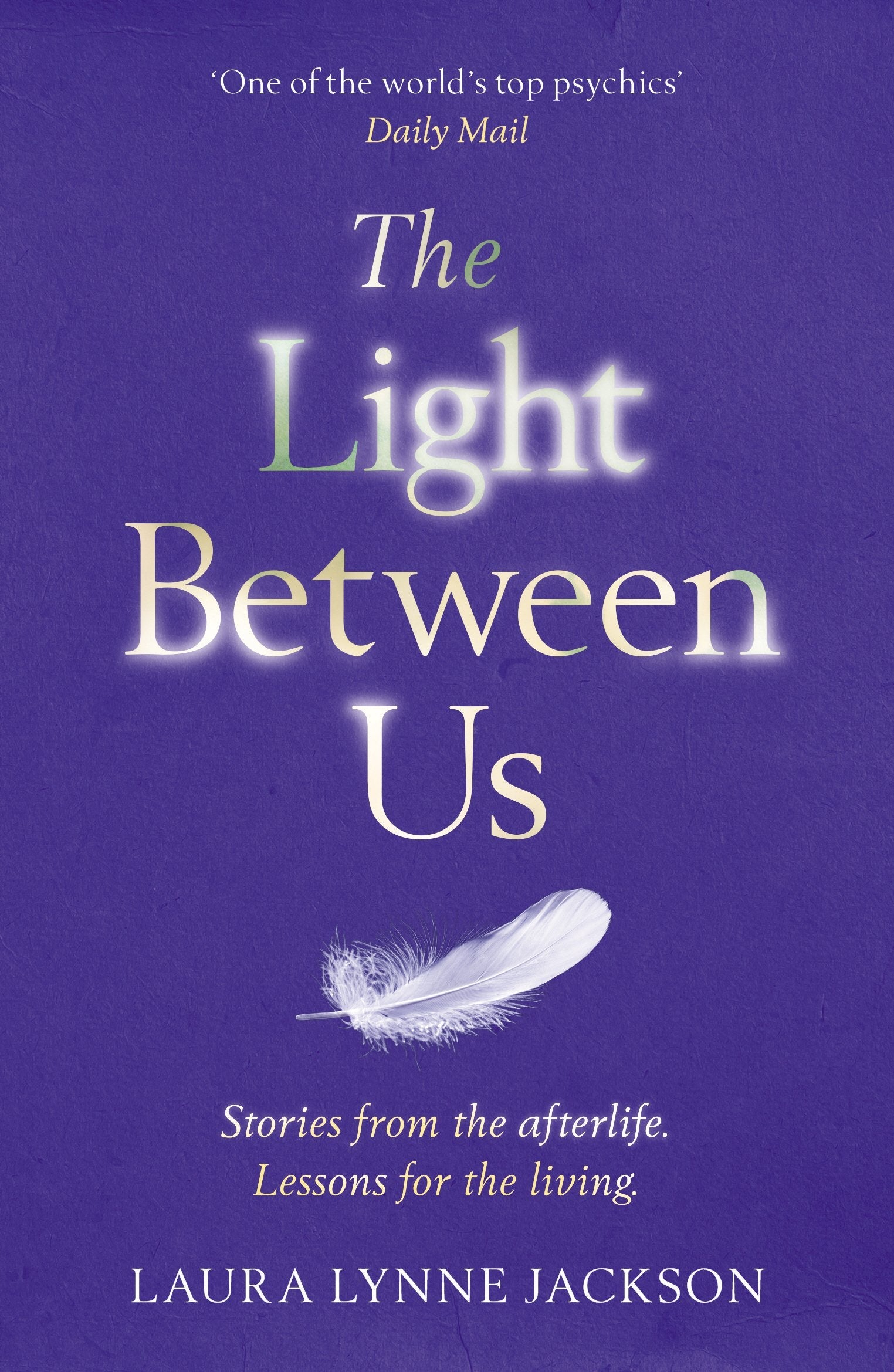 The Light Between Us : Lessons from Heaven That Teach Us to Live Better in the Here and Now - Sold by Witch, Please!