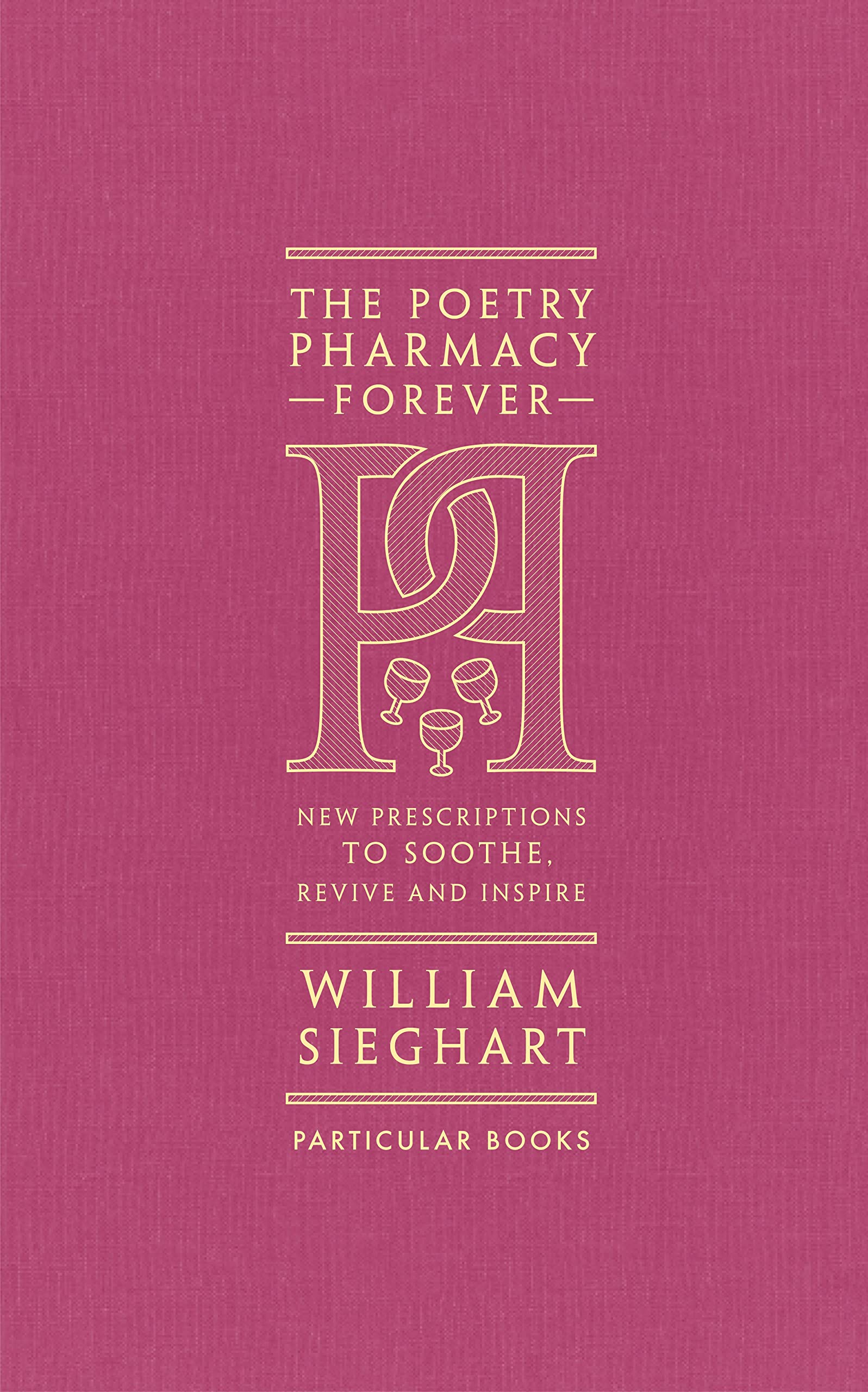 The Poetry Pharmacy Forever : New Prescriptions to Soothe, Revive and Inspire - Sold by Witch, Please!