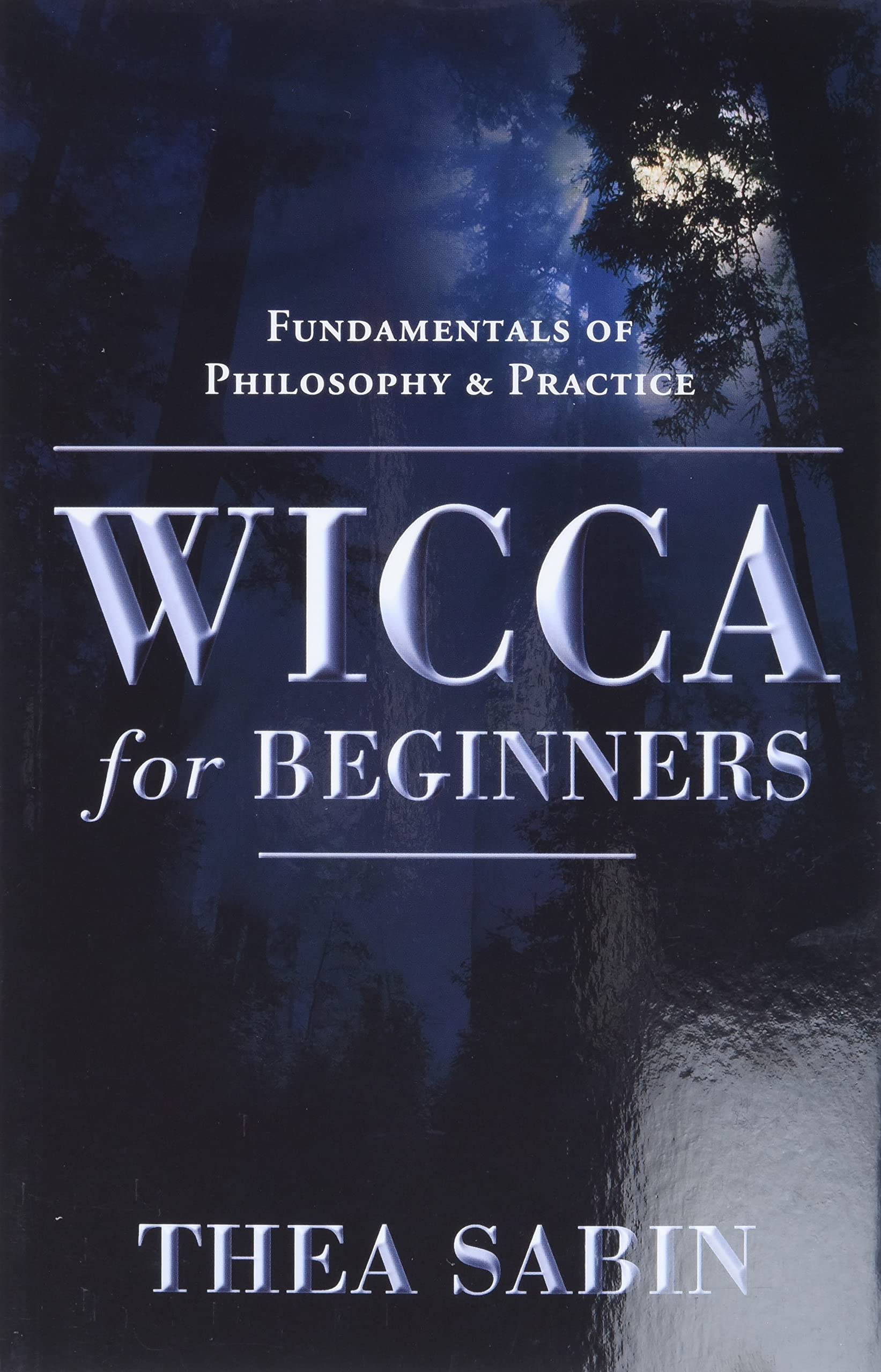 Wicca for Beginners : Fundamentals of Philosophy & Practice
