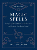 10-Minute Magic Spells : Simple Spells and Self-Care Practices to Harness Your Inner Power