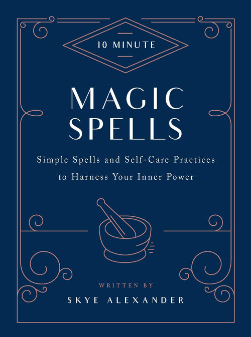 10-Minute Magic Spells : Simple Spells and Self-Care Practices to Harness Your Inner Power