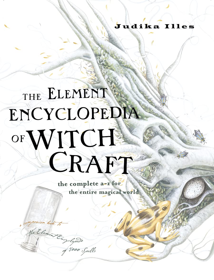 The Element Encyclopedia of Witchcraft : The Complete A–Z for the Entire Magical World