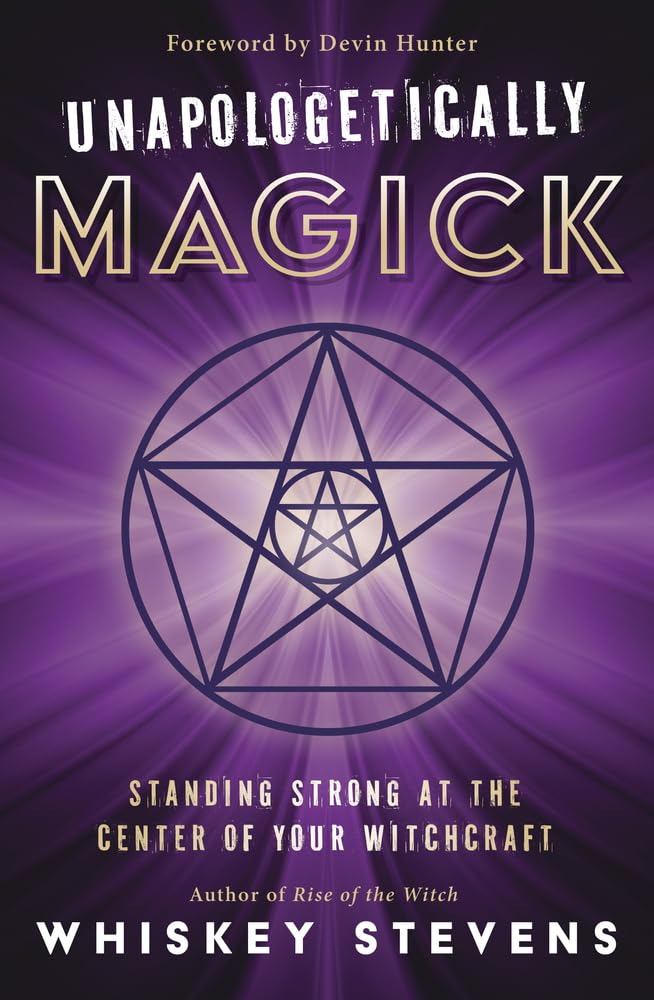 Unapologetically Magick : Standing Strong at the Center of Your Witchcraft