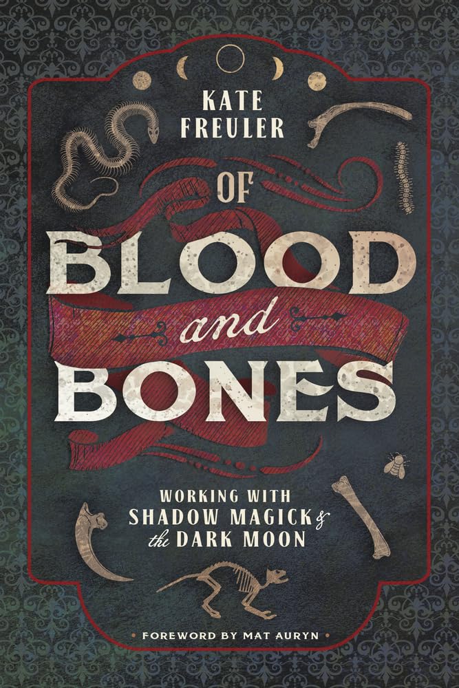 Of Blood and Bones : Working with Shadow Magick and the Dark
