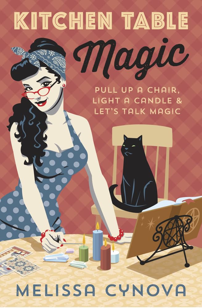 Kitchen Table Magic : Pull Up a Chair, Light a Candle and Let’s Talk Magic