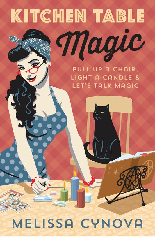 Kitchen Table Magic : Pull Up a Chair, Light a Candle and Let’s Talk Magic