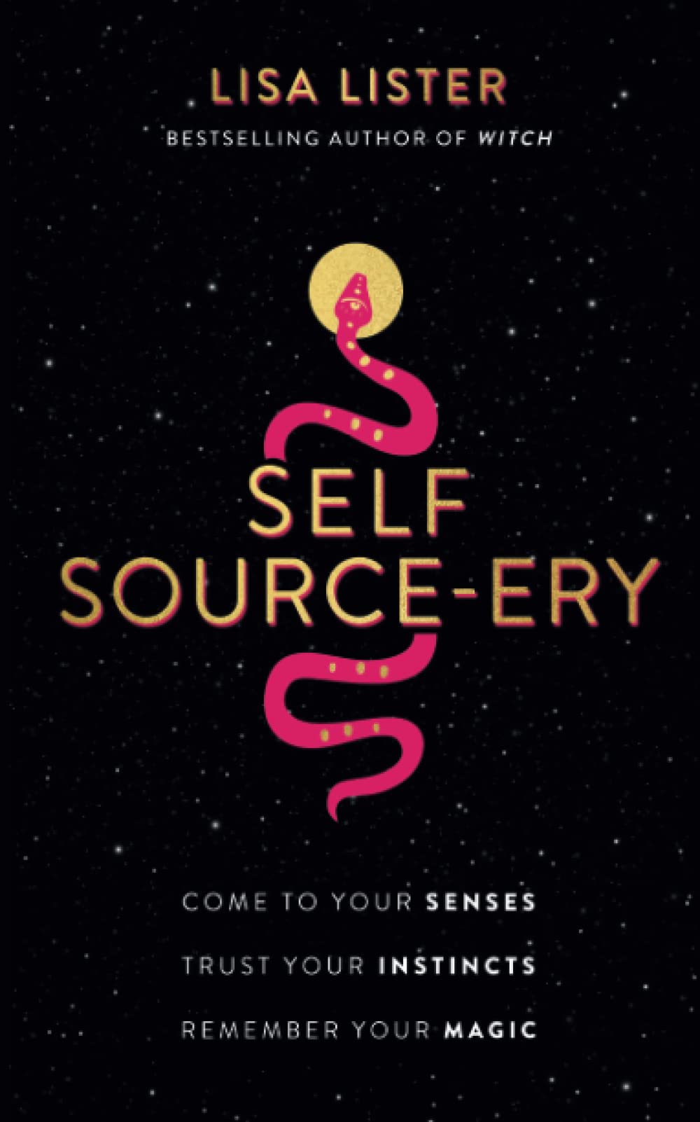 Self Source-ery : Come to Your Senses. Trust Your Instincts. Remember Your Magic.