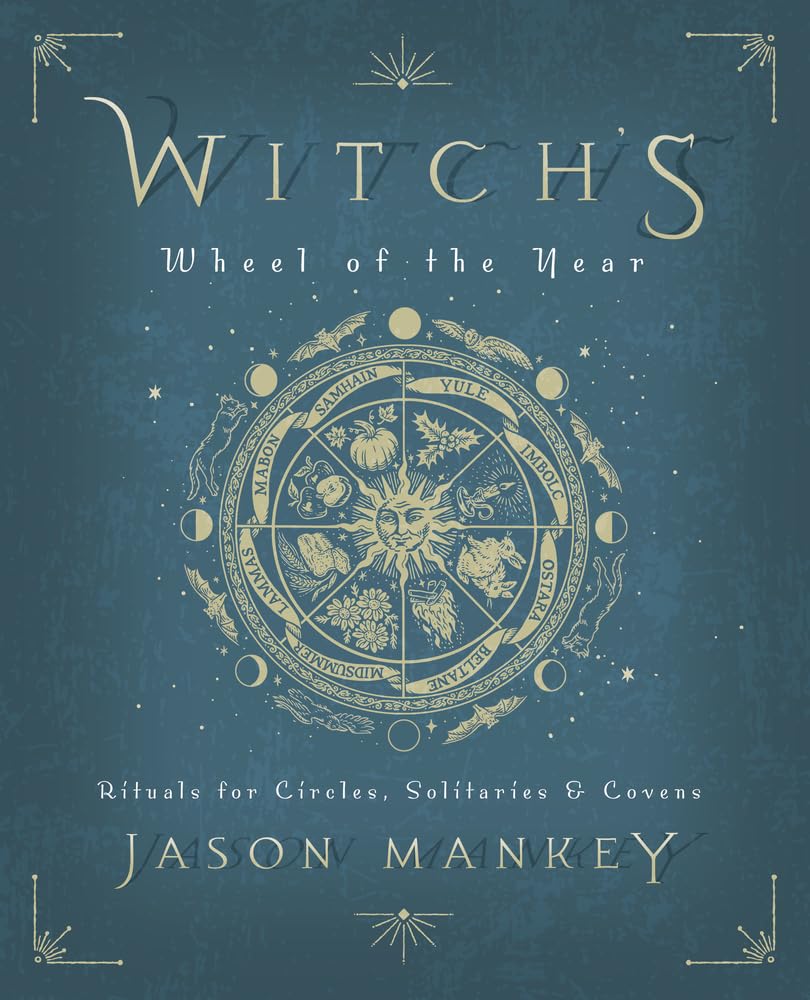 Witch's Wheel of the Year : Rituals for Circles, Solitaries and Covens