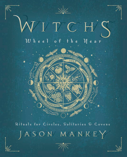 Witch's Wheel of the Year : Rituals for Circles, Solitaries and Covens