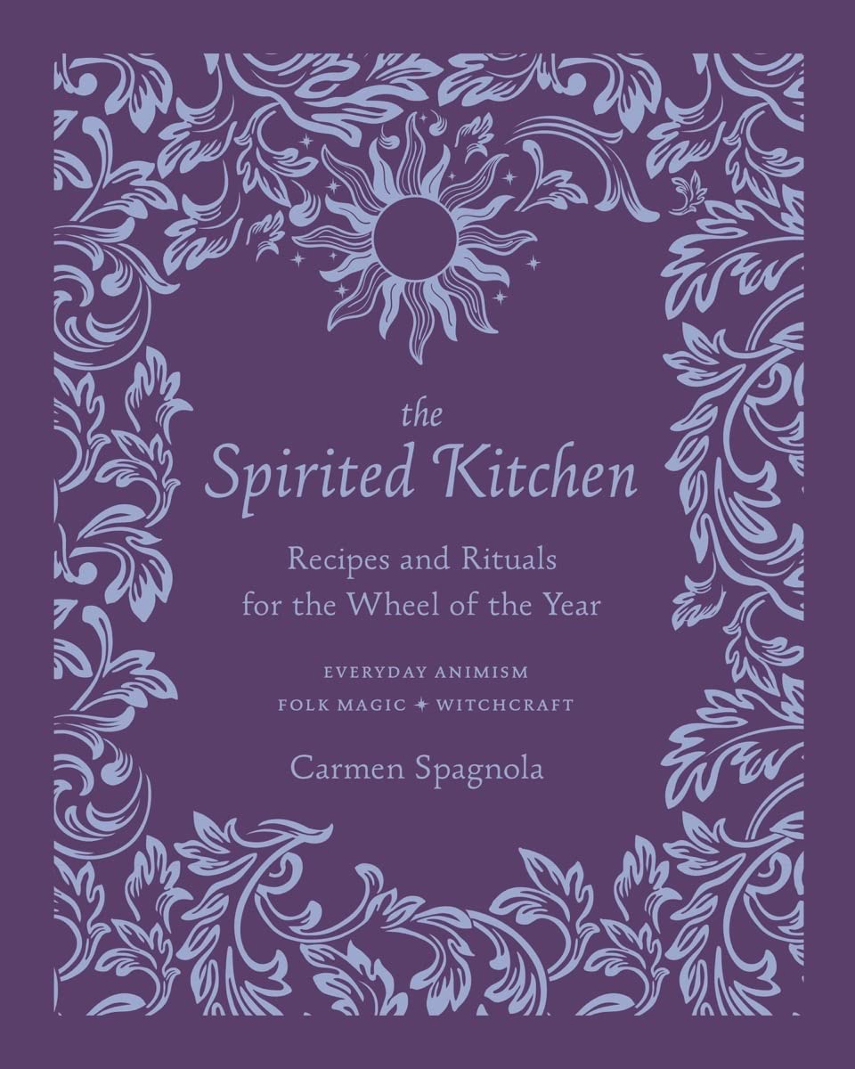 The Spirited Kitchen : Recipes and Rituals for the Wheel of the Year
