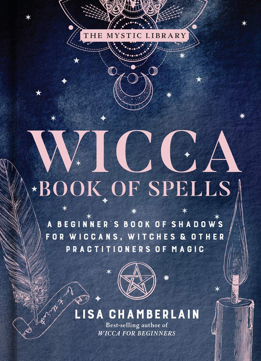 Wicca Book of Spells : A Beginner's Book of Shadows for Wiccans, Witches, and Other Practitioners of Magic