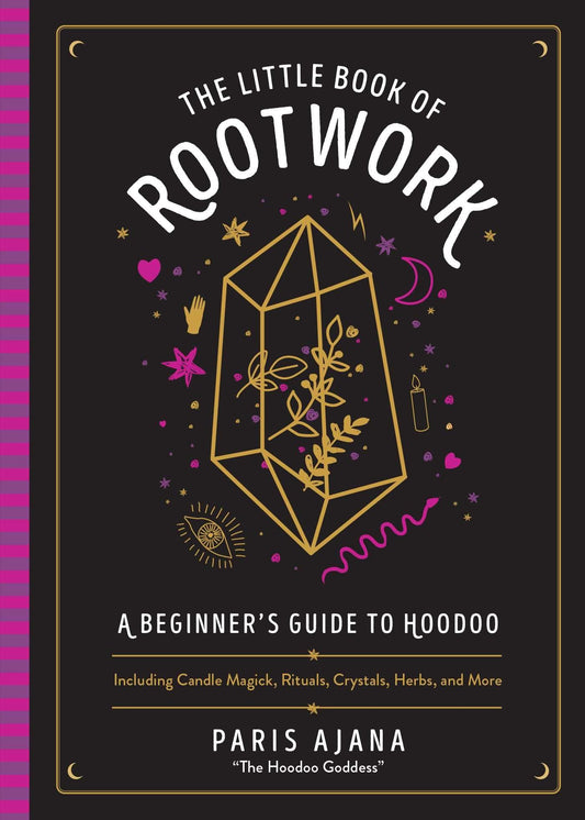 The Little Book Of Rootwork : A Beginner's Guide to Hoodoo - Including Candle Magic, Rituals, Crystals, Herbs, and More - Sold by Witch, Please!