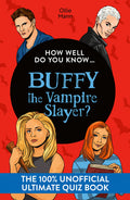How Well Do You Know … Buffy the Vampire Slayer? : The 100% Unofficial Ultimate Quiz Book