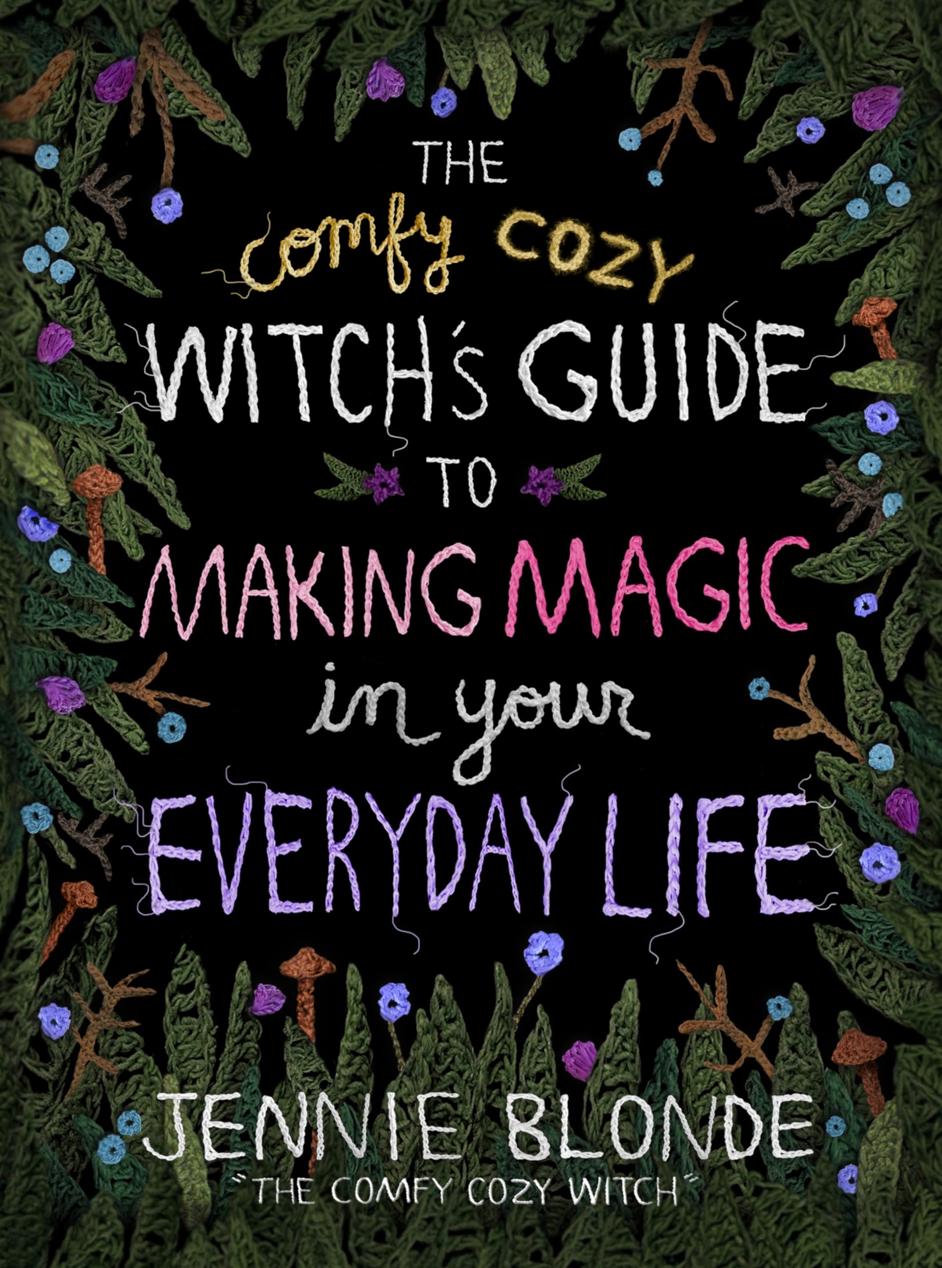 The Comfy Cozy Witch’s Guide to Making Magic in Your Everyday Life