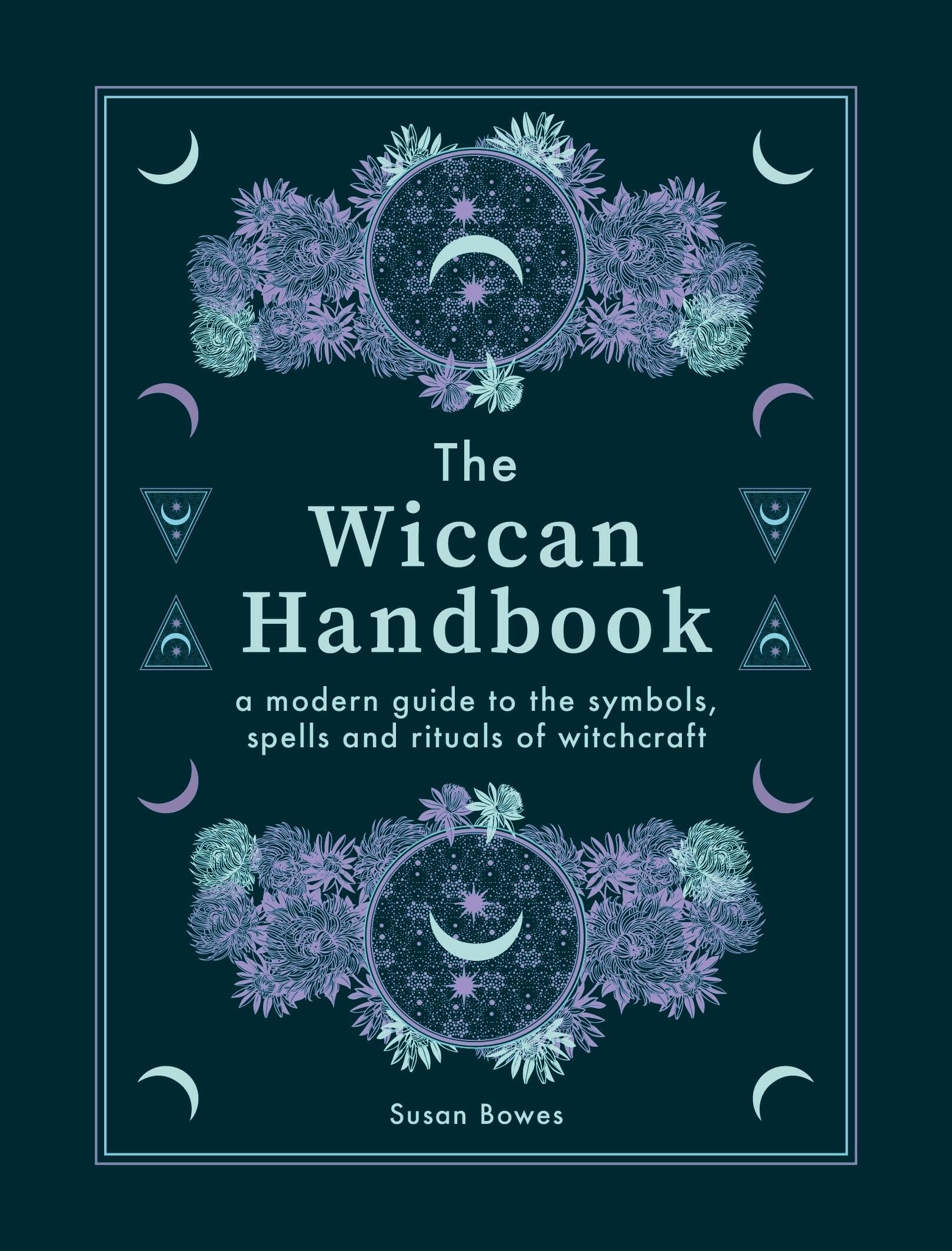 The Wiccan Handbook : A Modern Guide to the Symbols, Spells and Rituals of Witchcraft