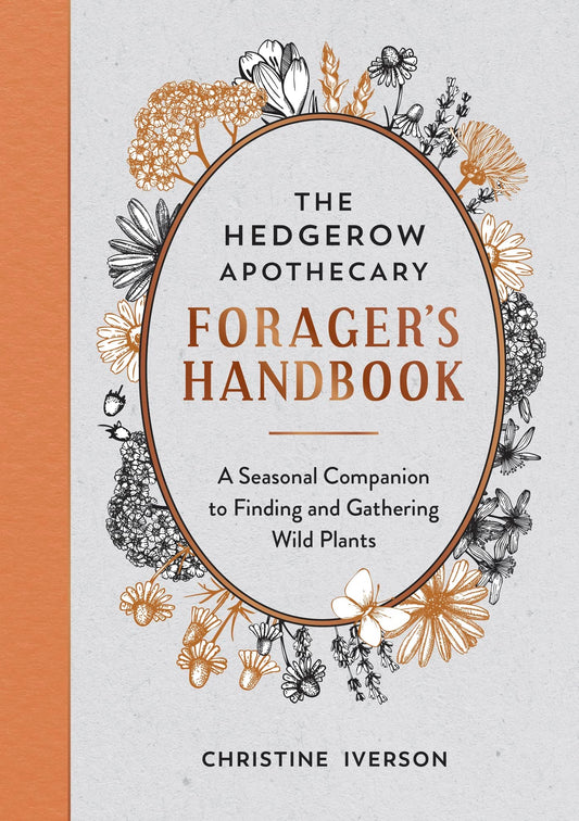 The Hedgerow Apothecary Forager's Handbook : A Seasonal Companion to Finding and Gathering Wild Plants - Sold by Witch, Please!
