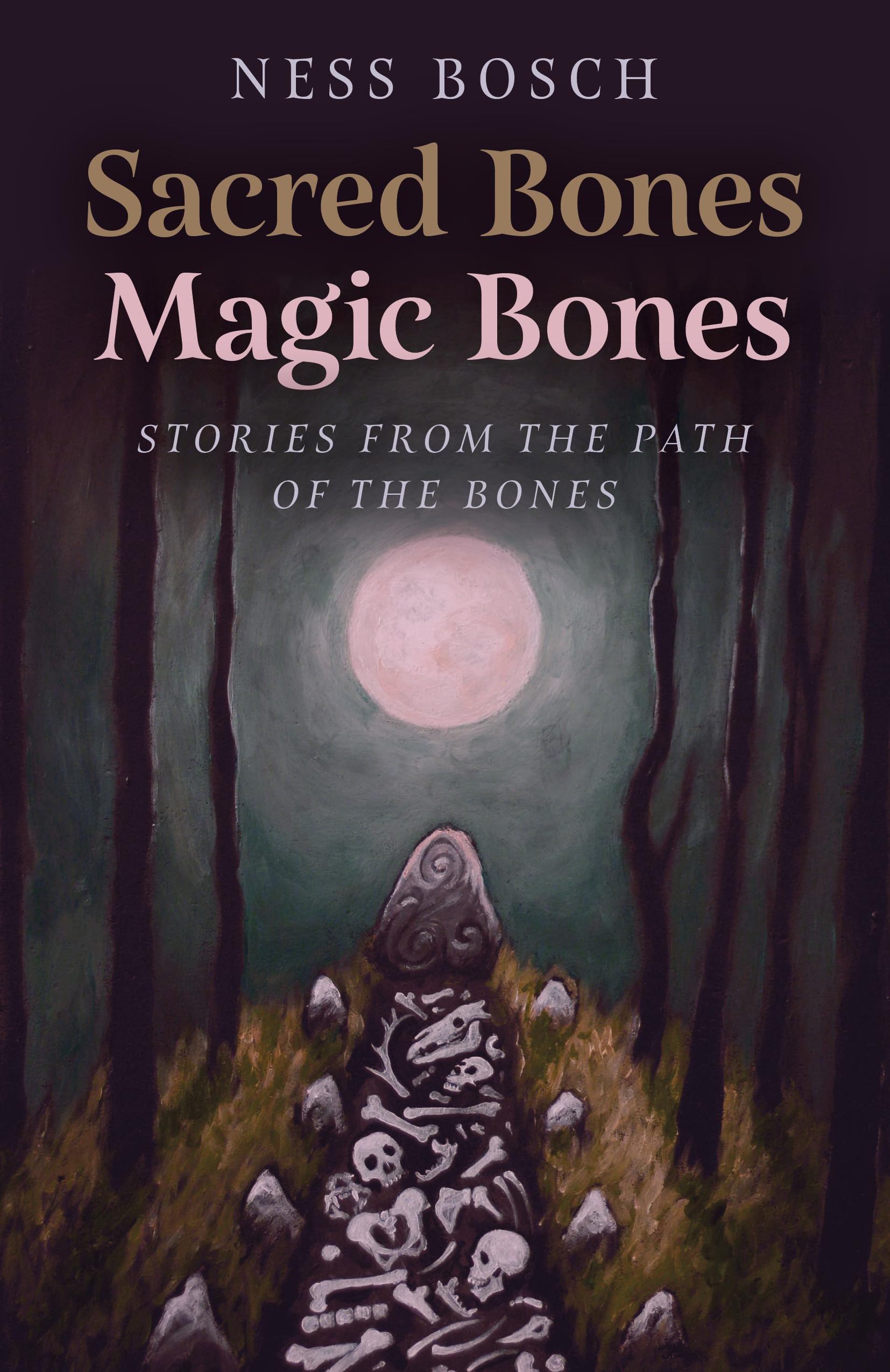 Sacred Bones, Magic Bones : Stories from the Path of the Bones
