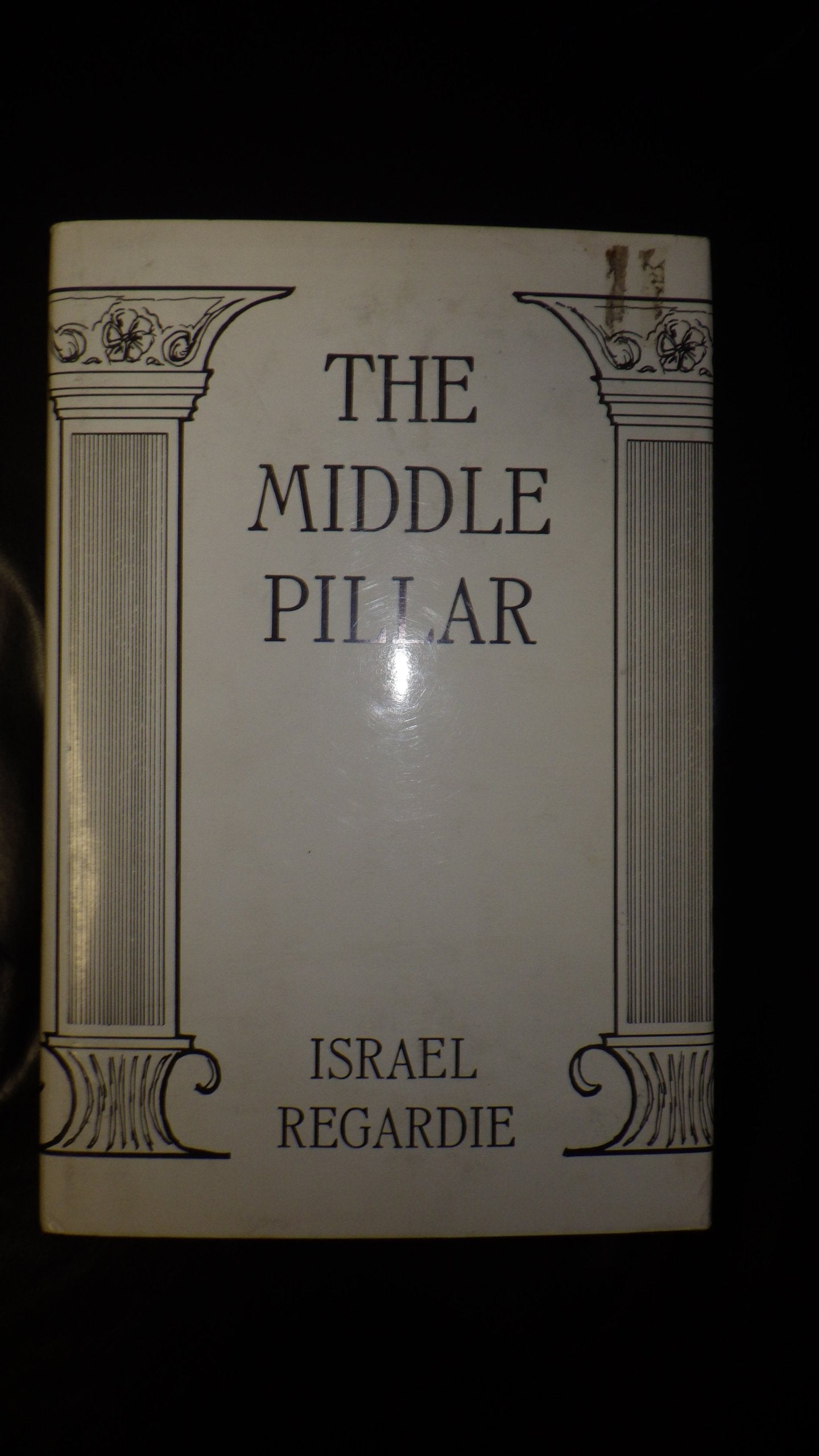 The Middle Pillar: The Balance Between Mind and Magic : formerly The Middle Pillar