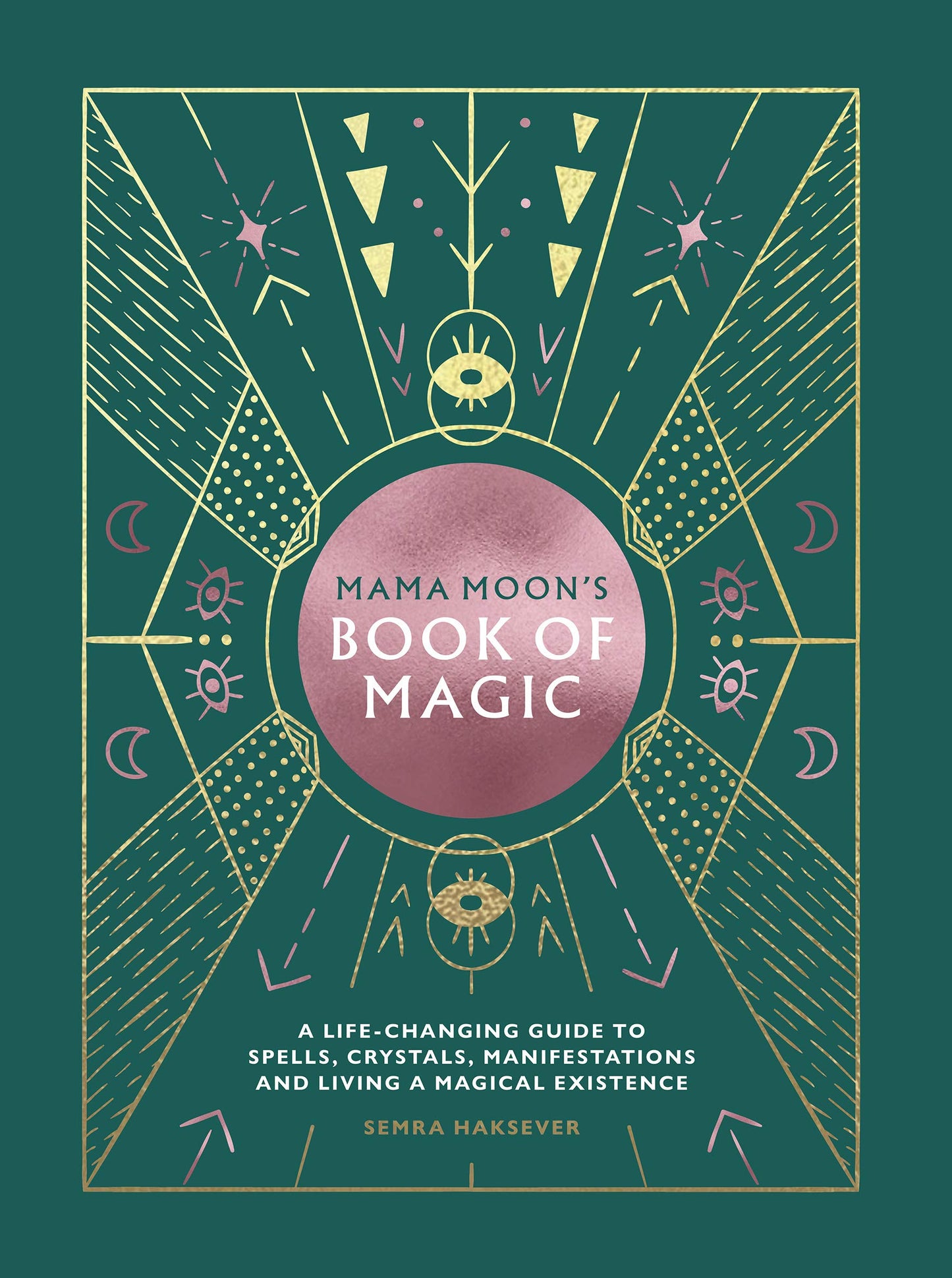 Mama Moon's Book of Magic : A Life-Changing Guide to Spells, Crystals, Manifestations and Living a Magical Existence