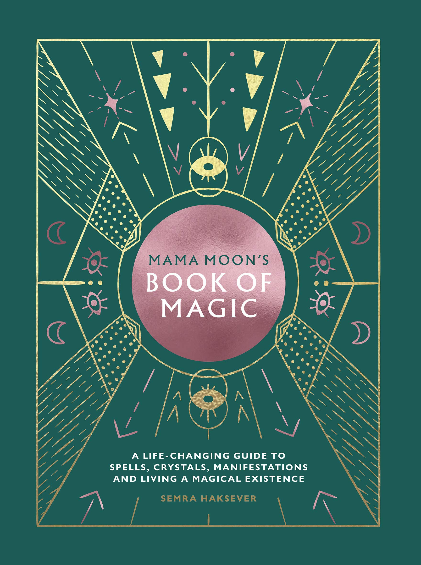 Mama Moon's Book of Magic : A Life-Changing Guide to Spells, Crystals, Manifestations and Living a Magical Existence