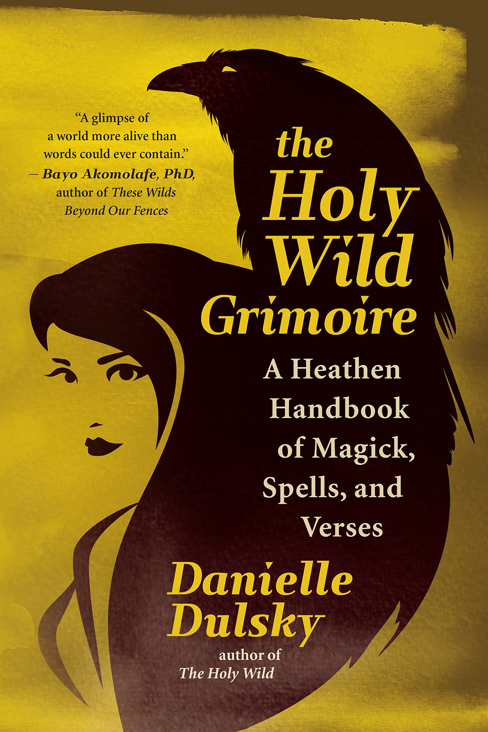 The Holy Wild Grimoire : A Heathen Handbook of Magick, Spells, and Verses