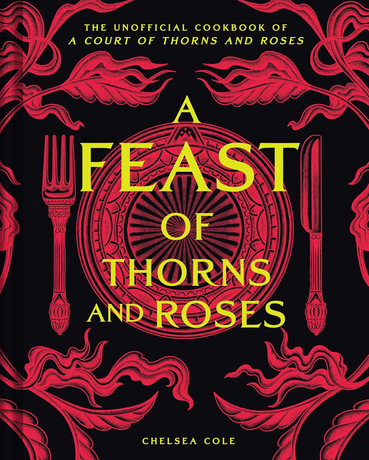 A Feast of Thorns and Roses : The Unofficial Cookbook of A Court of Thorns and Roses