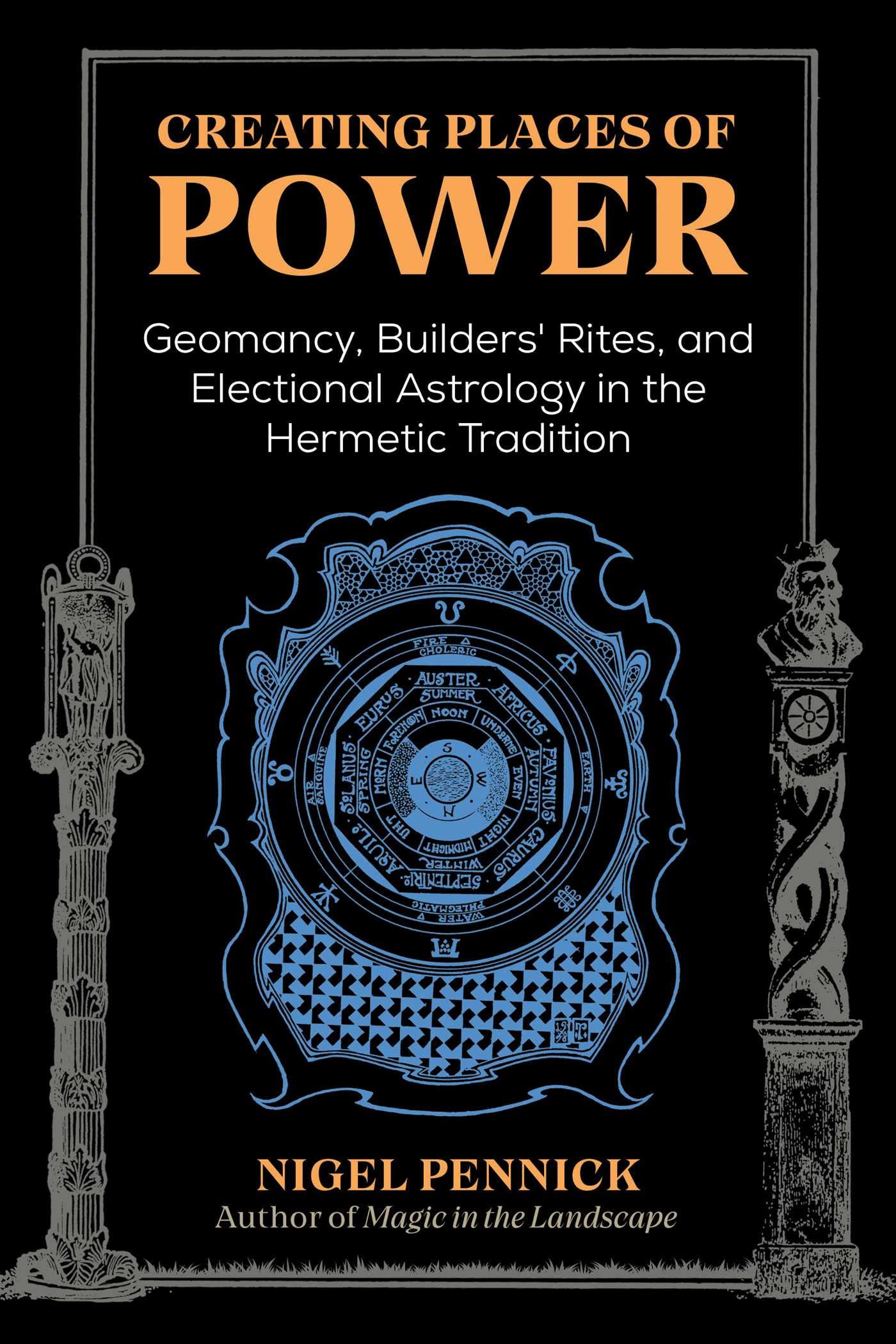 Creating Places of Power : Geomancy, Builders' Rites, and Electional Astrology in the Hermetic Tradition - Sold by Witch, Please!