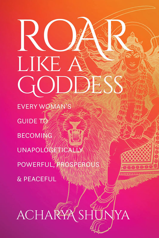 Roar Like a Goddess : Every Woman's Guide to Becoming Unapologetically Powerful, Prosperous, and Peaceful - Sold by Witch, Please!