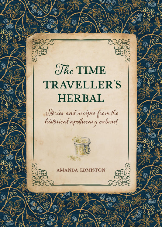 The Time Traveller's Herbal : Stories and Recipes from the Historical Apothecary Cabinet - Sold by Witch, Please!