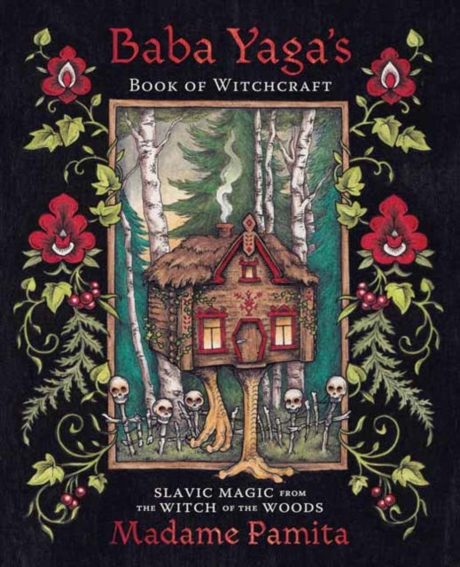 Baba Yaga's Book of Witchcraft : Slavic Magic from the Witch of the Woods From Witch, Please!