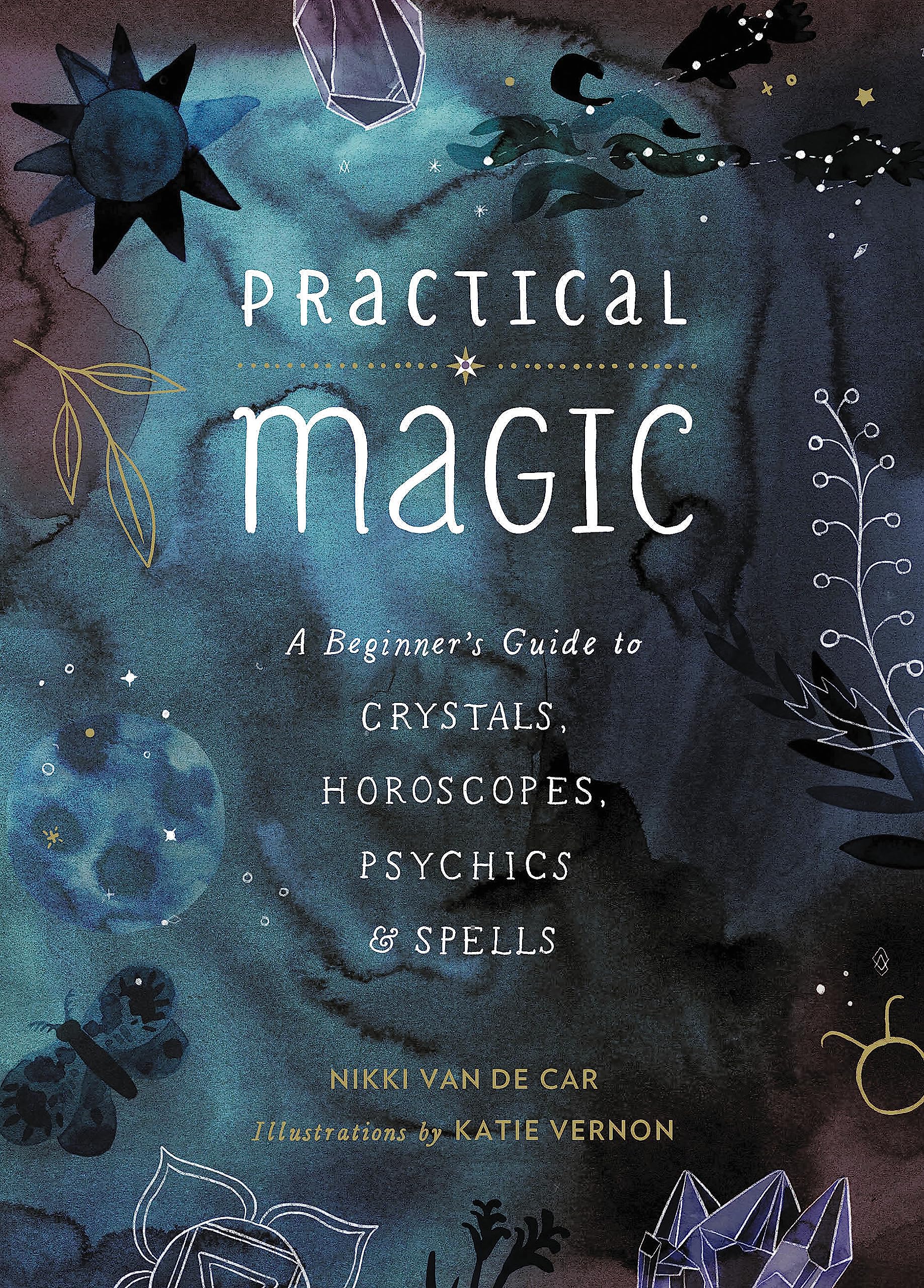 Practical Magic : A Beginner's Guide to Crystals, Horoscopes, Psychics, and Spells - Sold by Witch, Please!