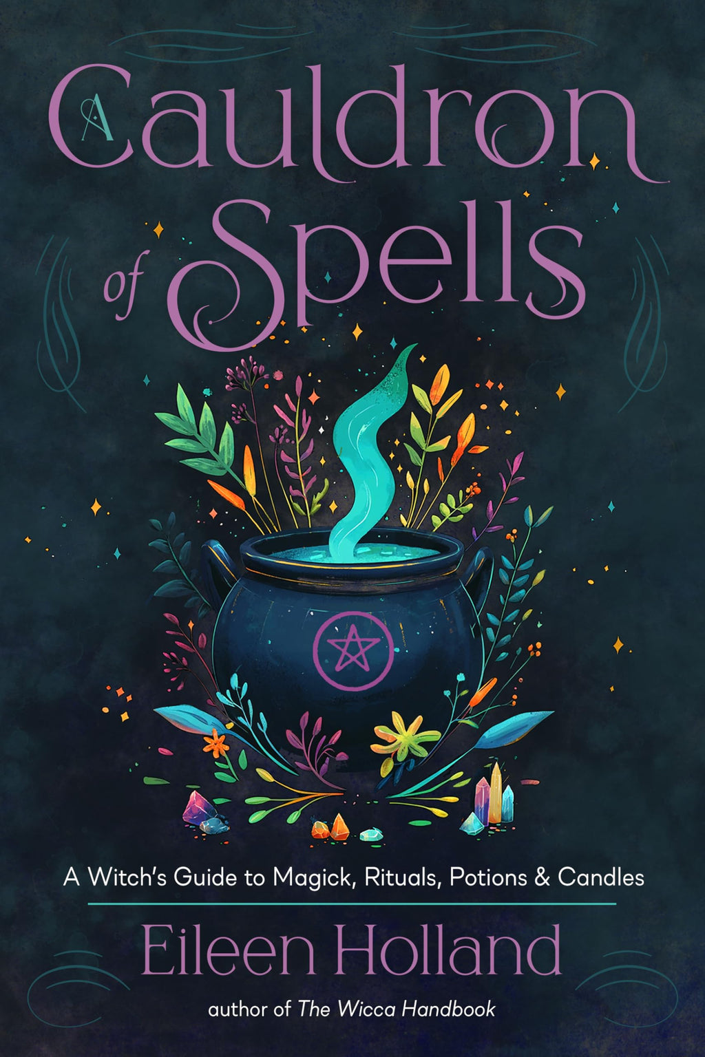 A Cauldron of Spells : A Witch's Guide to Magick, Rituals, Potions & Candles