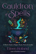 A Cauldron of Spells : A Witch's Guide to Magick, Rituals, Potions & Candles