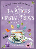 A Tea Witch's Crystal Brews : Empowering the Magick of Tea with Crystal Grids - Sold by Witch, Please!