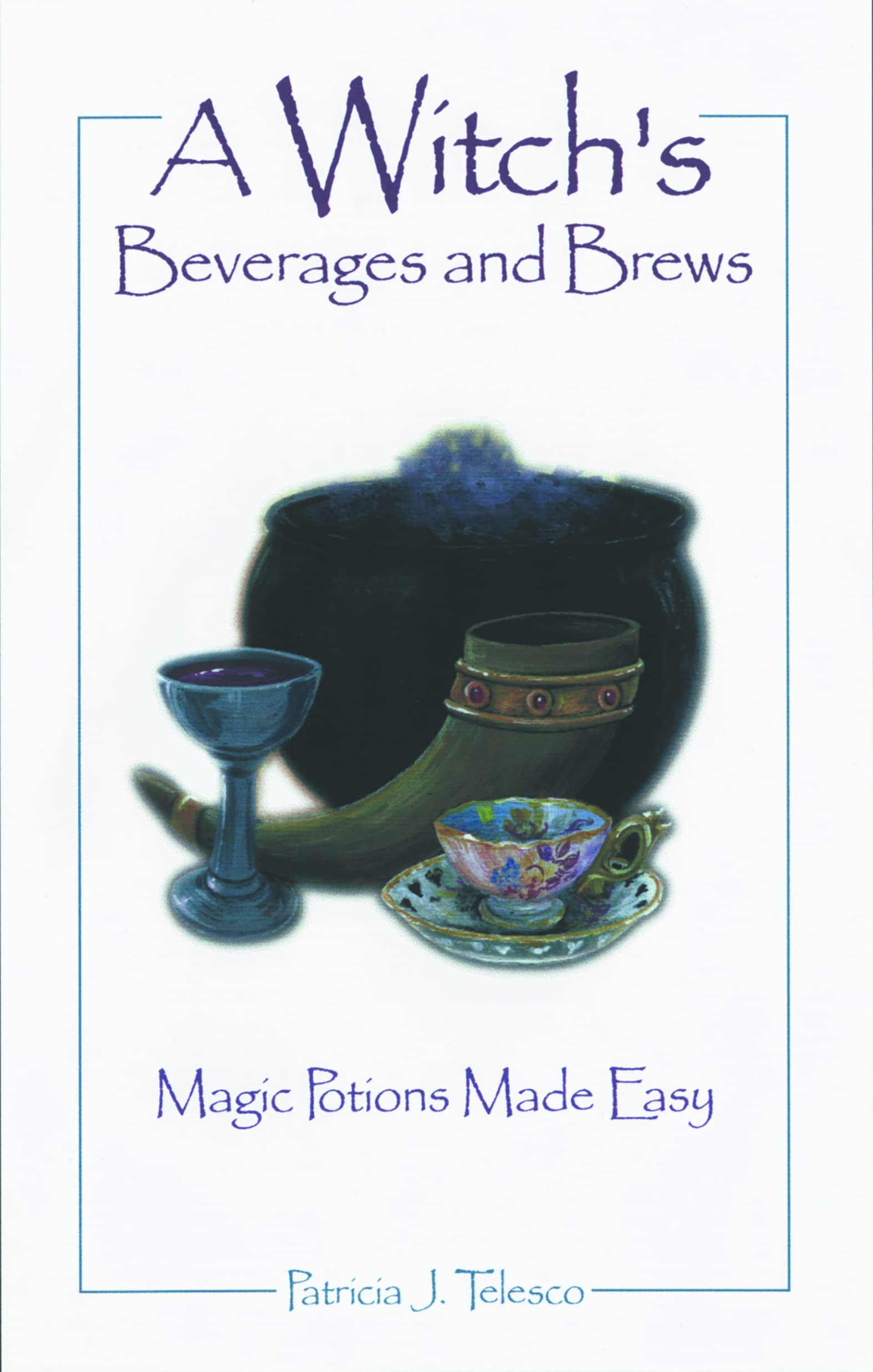A Witch's Beverages and Brews : Magick Potions Made Easy