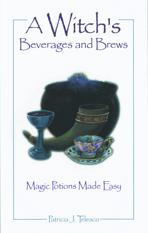 A Witch's Beverages and Brews : Magick Potions Made Easy