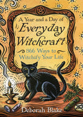 A Year and a Day of Everyday Witchcraft : 366 Ways to Witchify Your Life