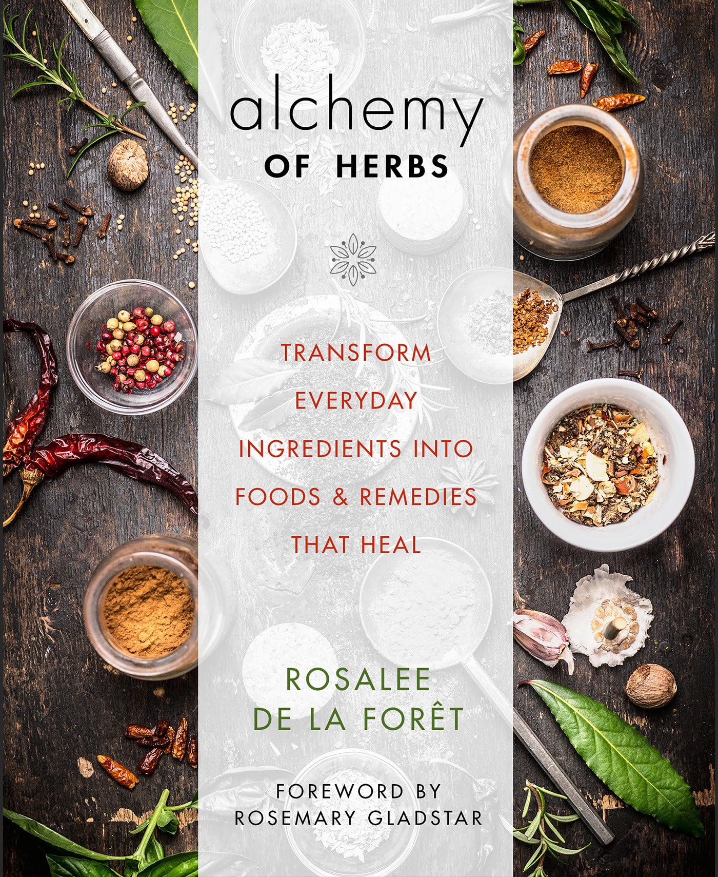 Alchemy of Herbs : Transform Everyday Ingredients into Foods & Remedies That Heal - Sold by Witch, Please!