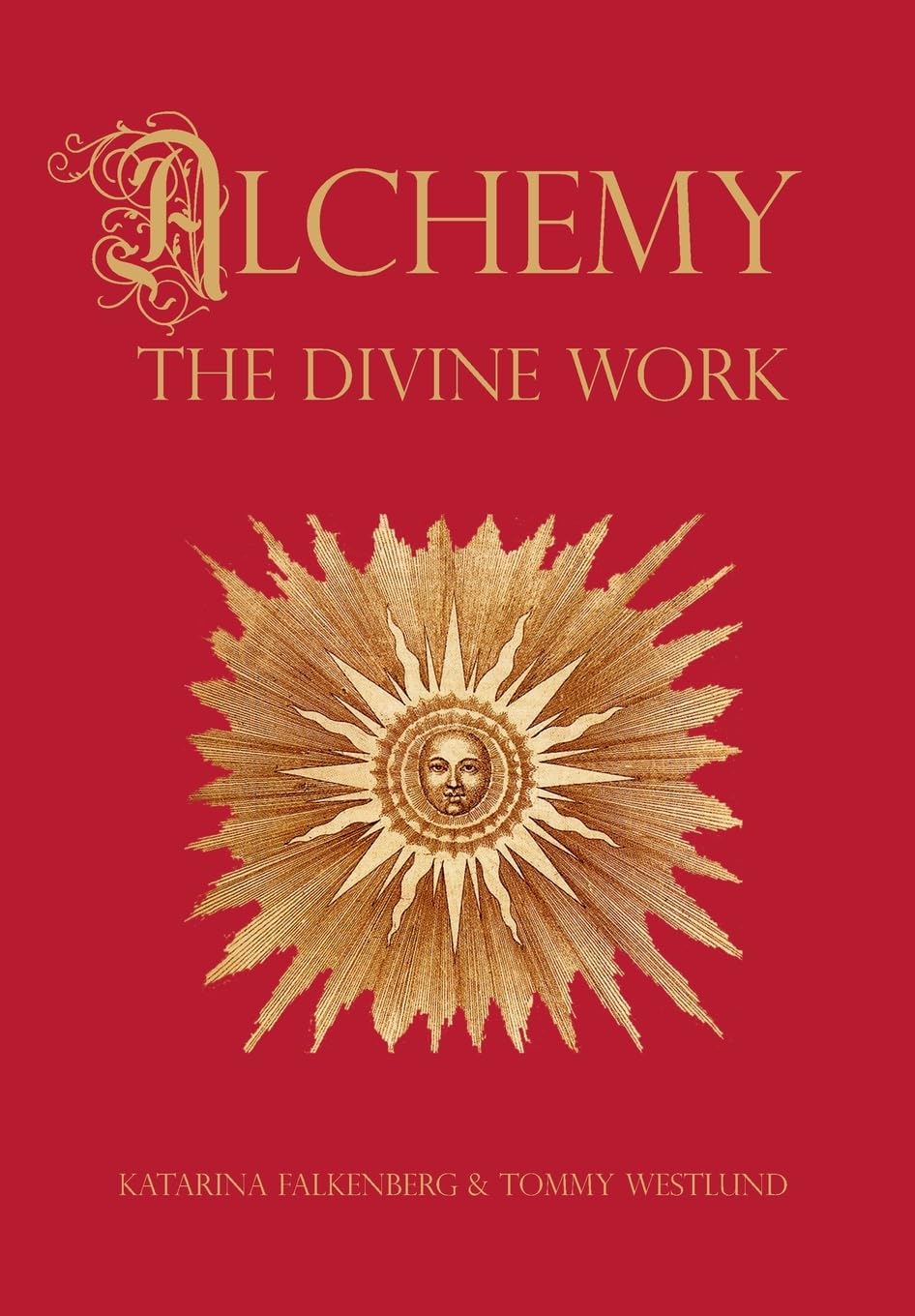 Alchemy - The Divine Work : Concerning Humanity's transformation from lead to gold and the transcendent Immanence of consciousness