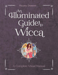 An Illuminated Guide to Wicca : A Complete Visual Manual